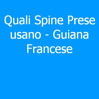 Guiana Francese – Quali spine (prese) eletriche si usano?